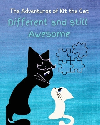 Different and Still Awesome: The Adventures of Kit the Cat by Joy, Jaycee