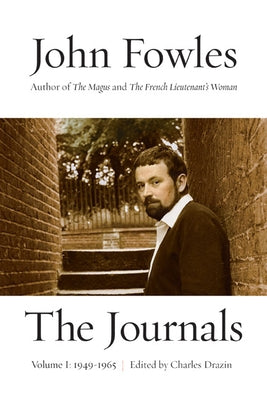 The Journals: Volume 1: 1949-1965 Volume 1 by Fowles, John
