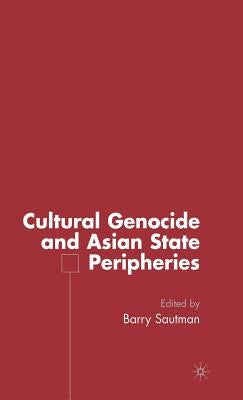 Cultural Genocide and Asian State Peripheries by Sautman, B.