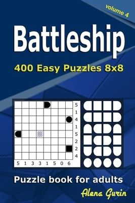 Battleship puzzle book for adults: 400 Easy Puzzles 8x8 (Volume 4) by Gurin, Alena