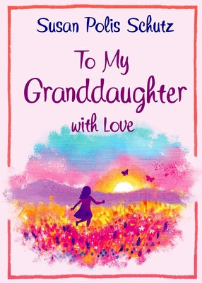 To Granddaughter with Love by Polis Schutz, Susan
