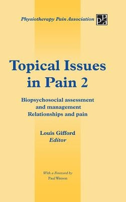 Topical Issues in Pain 2: Biopsychosocial Assessment and Management Relationships and Pain by Gifford, Louis
