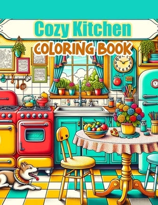 Cozy Kitchen Coloring Book: Where Each Page Holds the Spirit and Essence of Cozy Kitchens, Offering a Unique Perspective on the Joy, Nourishment, by Mills Art, Andy