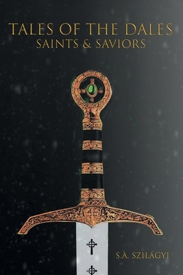 Tales of the Dales: Saints & Saviors by Szilágyi, S. a.