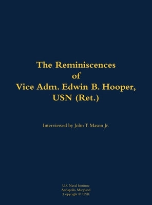 Reminiscences of Vice Adm. Edwin B. Hooper, USN (Ret.) by Hooper, Edwin B.