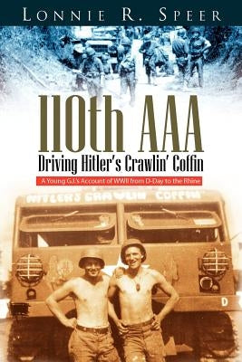 110th AAA: Driving Hitler's Crawlin' Coffin by Speer, Lonnie R.
