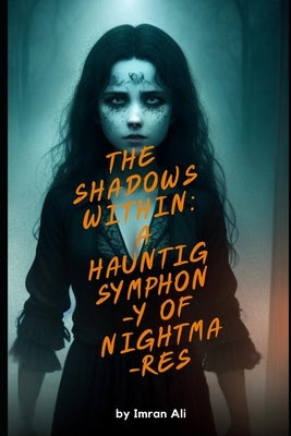 The Shadows Within A Haunting Symphony Of Nightmares By Imran Ali by Ali, Imran