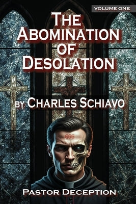 The Abomination of Desolation - Volume One by Schiavo, Charles