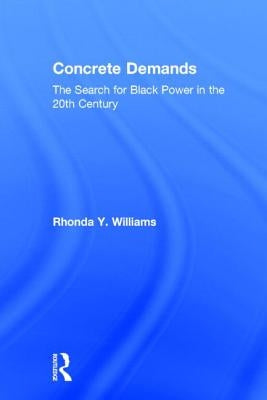 Concrete Demands: The Search for Black Power in the 20th Century by Williams, Rhonda Y.