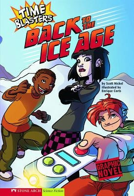 Back to the Ice Age: Time Blasters by Nickel, Scott