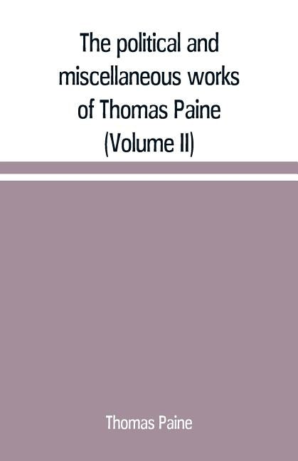 The political and miscellaneous works of Thomas Paine (Volume II) by Paine, Thomas