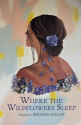 Where the Wildflowers Sleep by Discar, Breanna