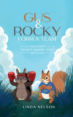 Gus And Rocky Form A Team: The Blue Squirrel Series by Nelson, Linda