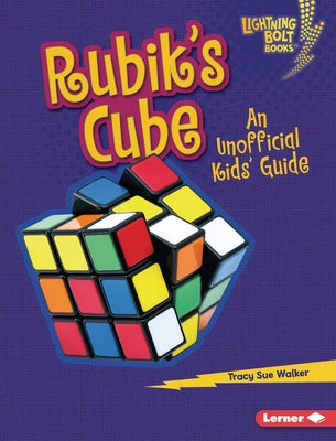 Rubik's Cube: An Unofficial Kids' Guide by Walker, Tracy Sue
