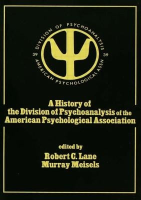 A History of the Division of Psychoanalysis of the American Psychological Associat by Lane, Robert C.
