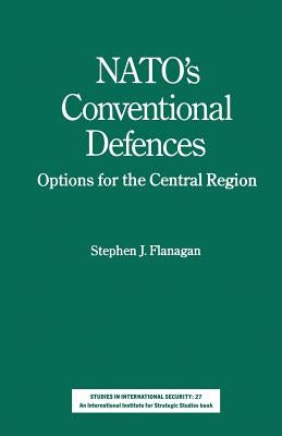 Nato's Conventional Defences: Options for the Central Region by Flanagan, Stephen J.