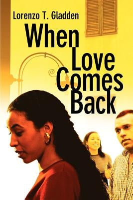 When Love Comes Back by Gladden, Lorenzo T.