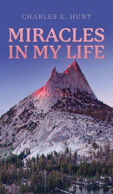 Miracles In My Life by Hunt, Charles E.