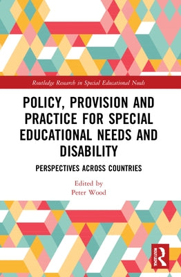 Policy, Provision and Practice for Special Educational Needs and Disability: Perspectives Across Countries by Wood, Peter