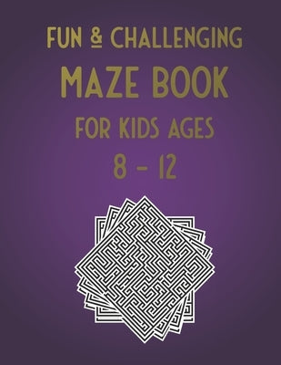 Fun & Challenging Maze Book for Kids Ages 8-12: 100 Puzzle Activities for Kids Age 7, 8, 9, 10, 11, 12 (Maze workbook for Kids, Teens, Boys and Girls by Corner, Activity