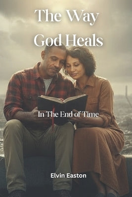 The Way God Heals: In the End of Time by Hudson, Christopher