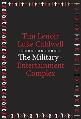 The Military-Entertainment Complex by Lenoir, Tim