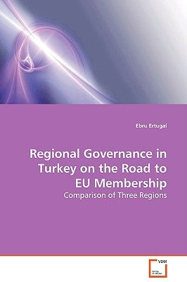 Regional Governance in Turkey on the Road to EU Membership by Ertugal, Ebru