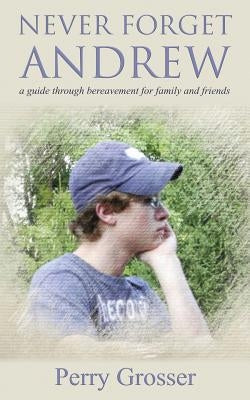 Never Forget Andrew by Grosser, Perry