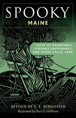 Spooky Maine: Tales Of Hauntings, Strange Happenings, And Other Local Lore by Schlosser, S. E.