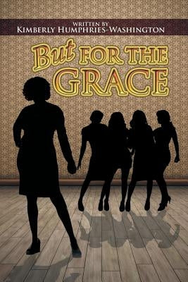 But for the Grace by Humphries-Washington, Kimberly