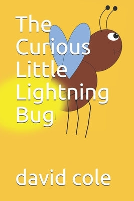 The Curious Little Lightning Bug by Cole, David