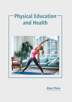 Physical Education and Health by Piere, Alan