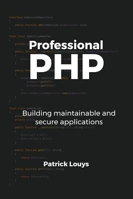 Professional PHP: Building maintainable and secure applications by Louys, Patrick