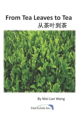 From Tea Leaves to Tea: 从茶叶到茶 by Wang, Mei Lan
