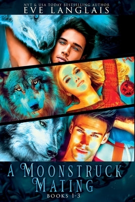 A Moonstruck Mating: Books 1 - 3 by Langlais, Eve