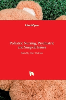 Pediatric Nursing, Psychiatric and Surgical Issues by Özdemir, Öner