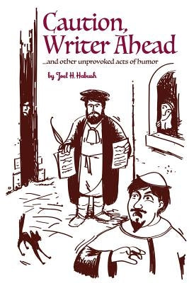Caution, Writer Ahead: ...and other unprovoked acts of humor by Habush, Joel H.