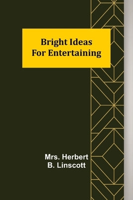 Bright Ideas for Entertaining by Herbert B. Linscott