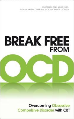 Break Free from Ocd: Overcoming Obsessive Compulsive Disorder with CBT by Salkovskis, Paul