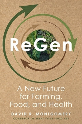 Regen: A New Future for Farming, Food, and Health by Montgomery, David R.