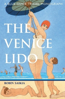 The Venice Lido: A Blue Guide Travel Monograph by Saikia, Robin
