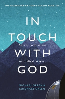 In Touch with God: Advent Meditations on Biblical Prayers by Green, Michael