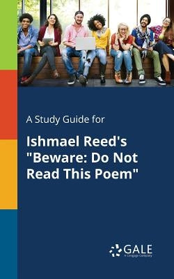 A Study Guide for Ishmael Reed's Beware: Do Not Read This Poem by Gale, Cengage Learning
