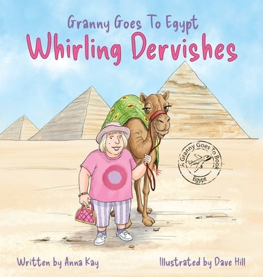 Granny Goes to Egypt: Whirling Dervishes by Kay, Anna