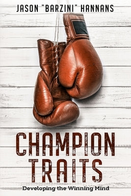 Champion Traits: Developing the Winning Mind by Hannans, Jason Barzini