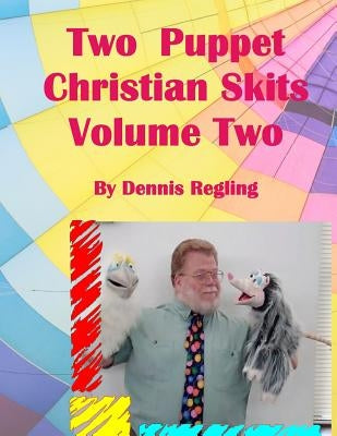Two Puppet Christian Skits Volume 2 by Regling, Dennis