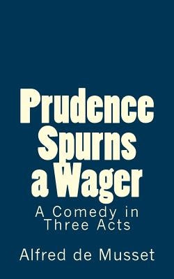 Prudence Spurns a Wager: A Comedy in Three Acts by De Fabris, B. K.