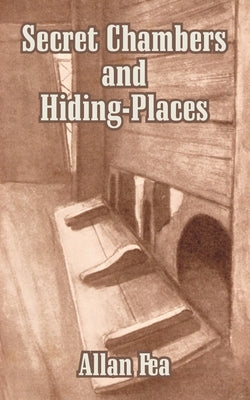 Secret Chambers and Hiding-Places by Fea, Allan