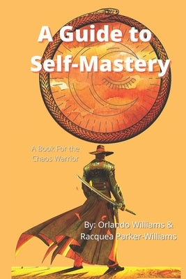 A Guide to Self-Mastery: A Book for the Chaos Warrior by Williams, Orlando