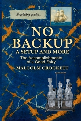 No Backup a Setup and More: The Accomplishments of a Good Fairy by Crockett, Malcolm